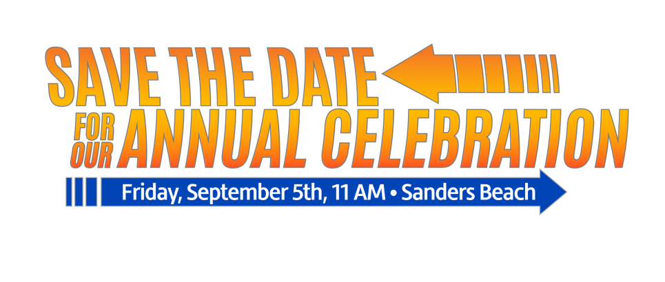 Logo with bright letters that says, "Save the Date for our Annual Celebration, Friday, September 5th, 11 am Sanders Beach"